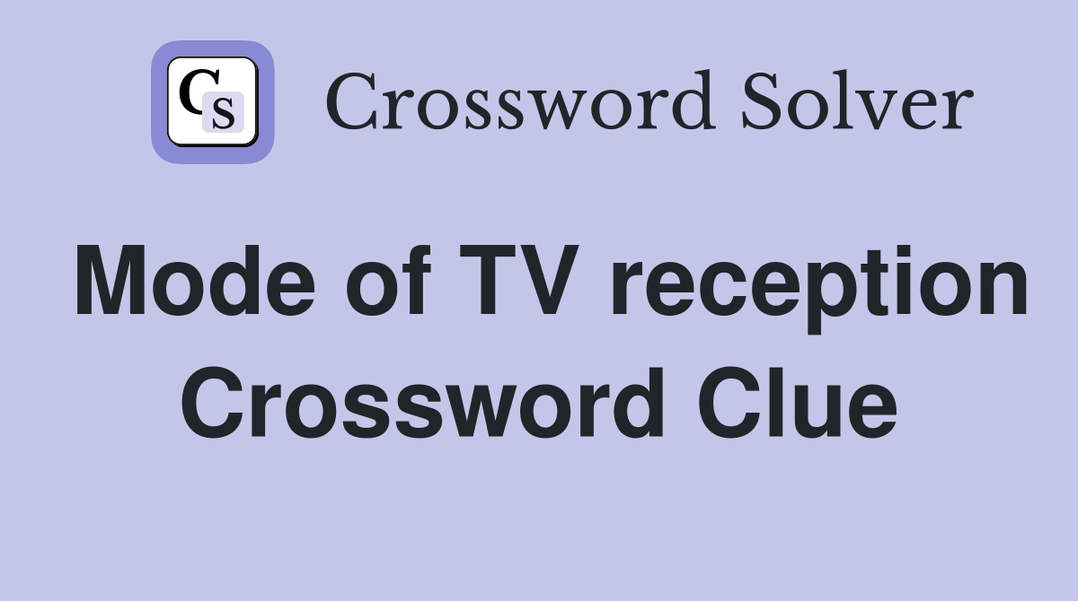 Mode of TV reception Crossword Clue