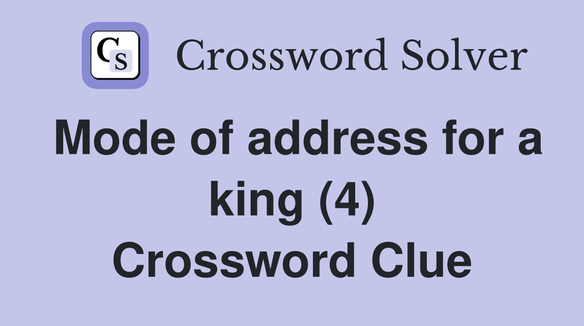 Mode of address for a king (4) Crossword Clue