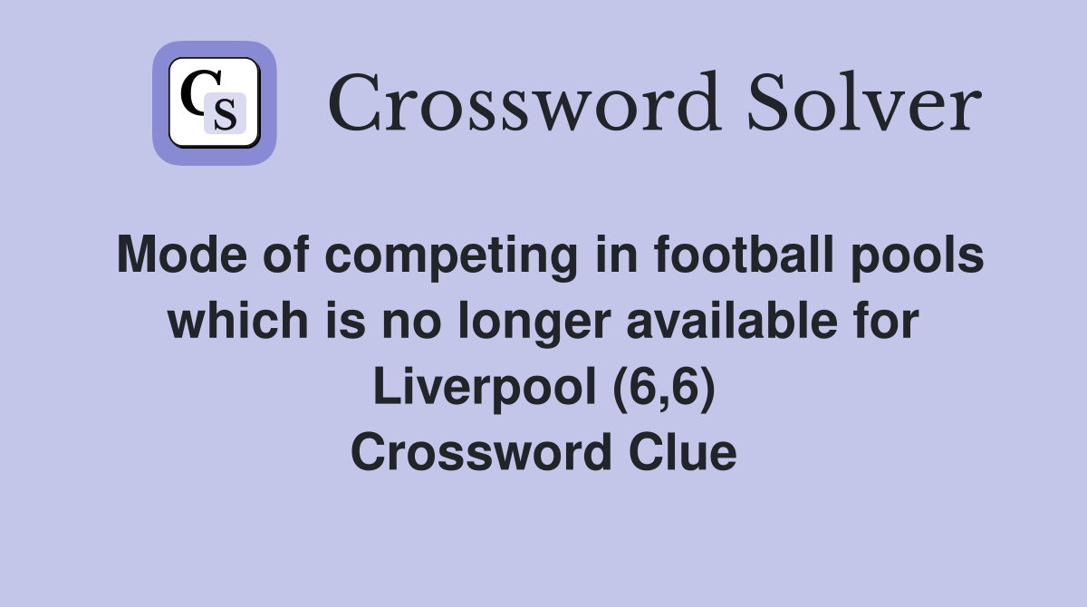 Mode of competing in football pools which is no longer available for Liverpool (6,6) Crossword Clue