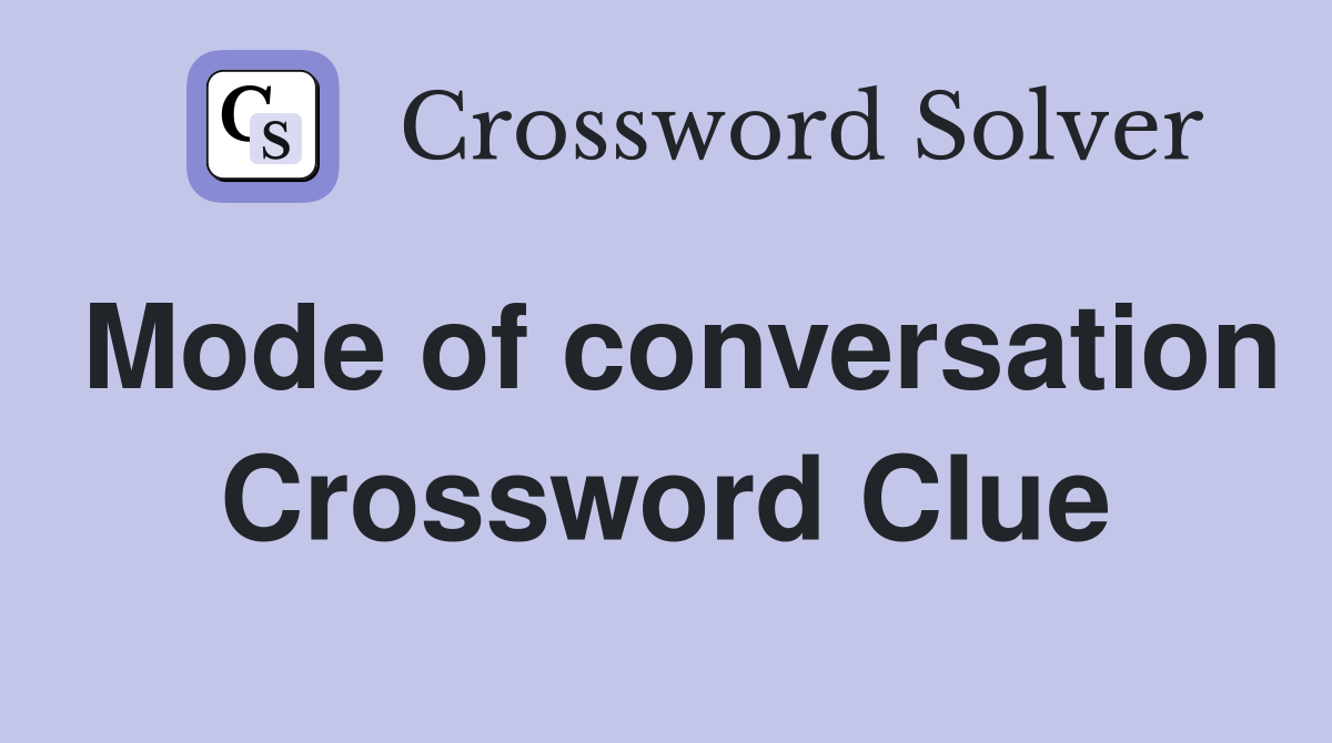 Mode of conversation Crossword Clue