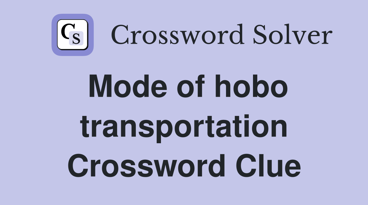 Mode of hobo transportation Crossword Clue