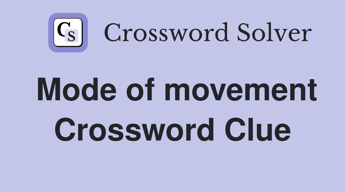 Mode of movement Crossword Clue