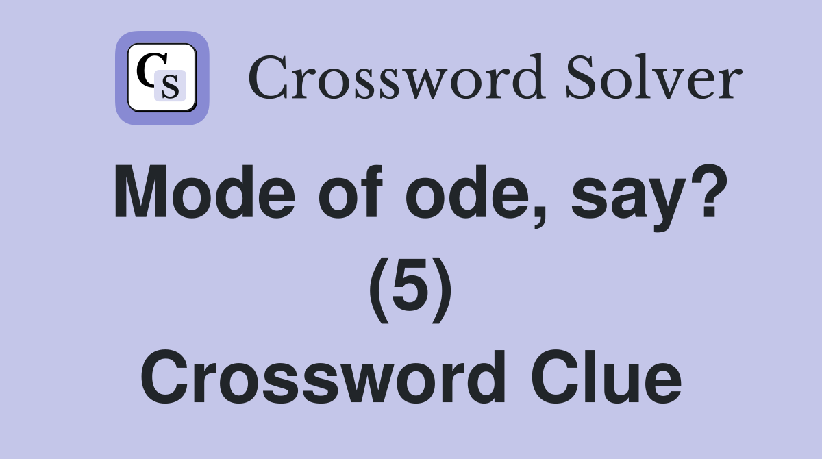 Mode of ode, say? (5) Crossword Clue