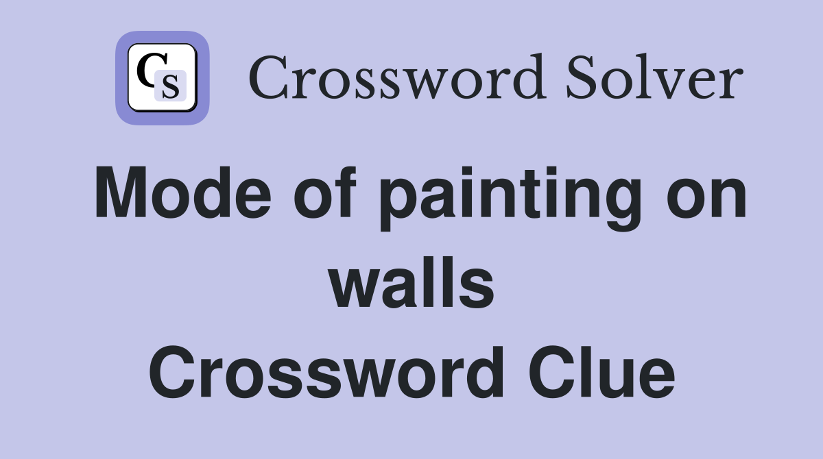 Mode of painting on walls Crossword Clue