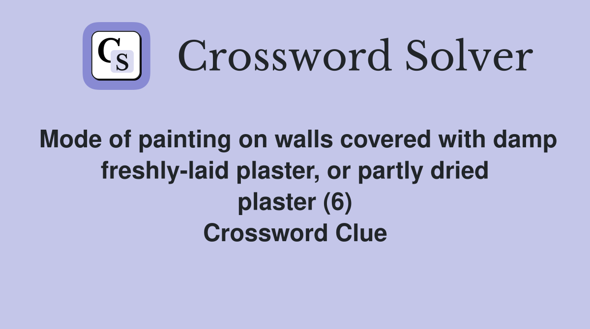 Mode of painting on walls covered with damp freshly-laid plaster, or partly dried plaster (6) Crossword Clue