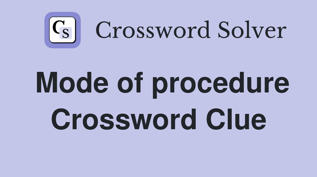 Mode of procedure Crossword Clue