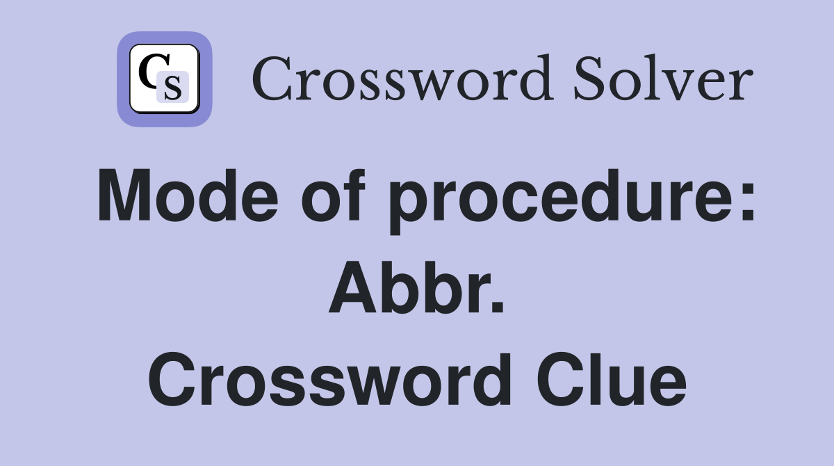 Mode of procedure: Abbr. Crossword Clue