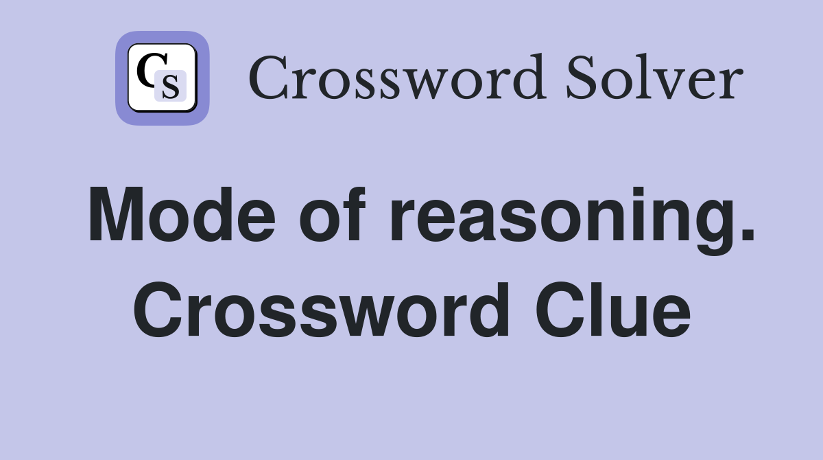 Mode of reasoning. Crossword Clue