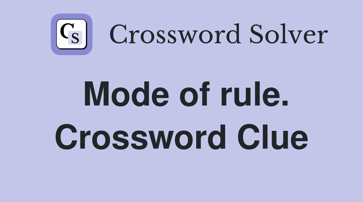 Mode of rule. Crossword Clue