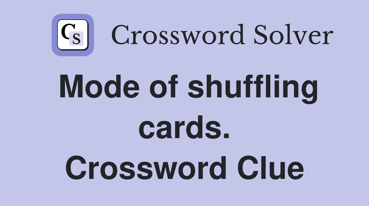 Mode of shuffling cards. Crossword Clue