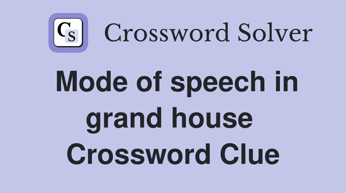Mode of speech in grand house  Crossword Clue
