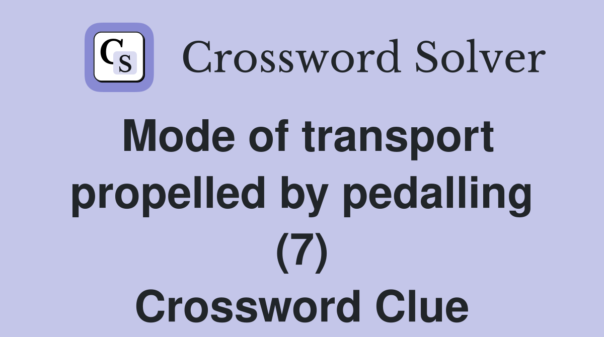 Mode of transport propelled by pedalling (7) Crossword Clue