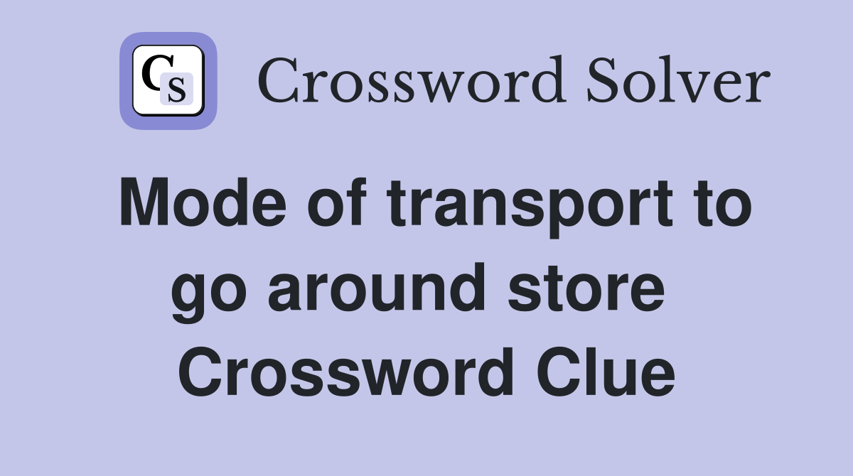 Mode of transport to go around store  Crossword Clue