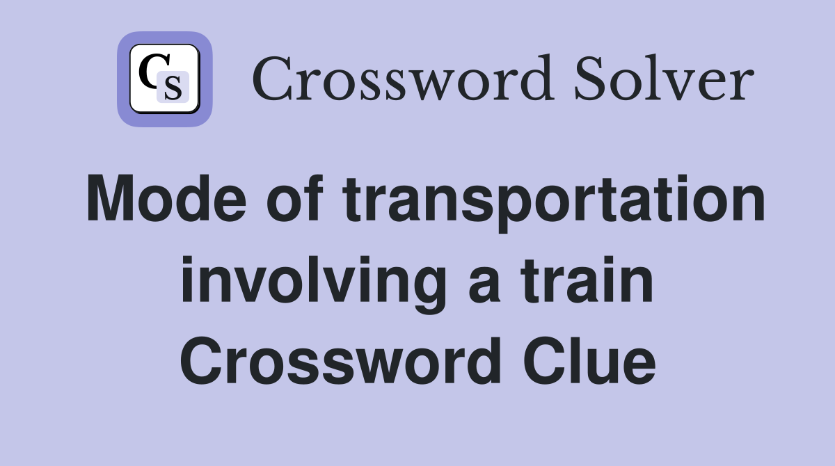 Mode of transportation involving a train Crossword Clue