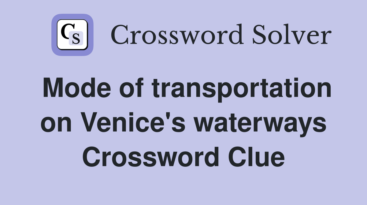 Mode of transportation on Venice's waterways Crossword Clue