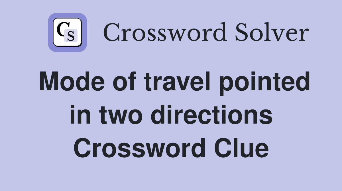Mode of travel pointed in two directions Crossword Clue