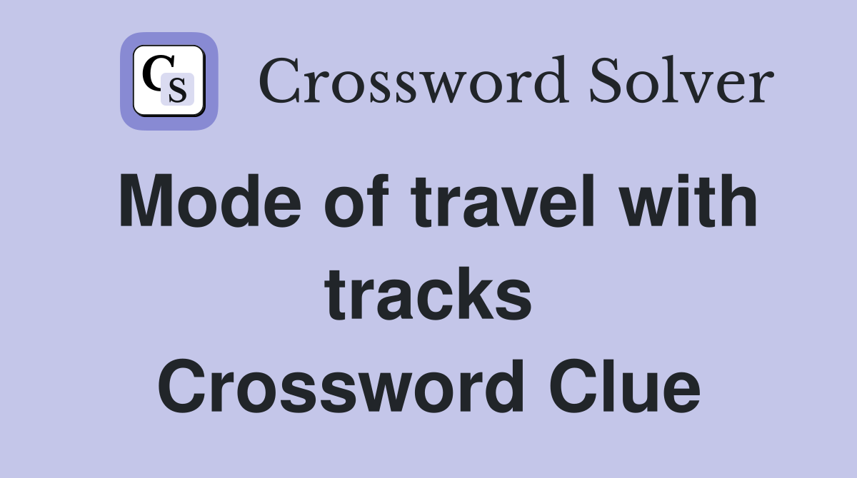 Mode of travel with tracks Crossword Clue