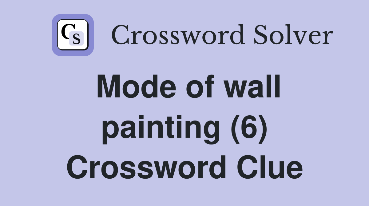 Mode of wall painting (6) Crossword Clue