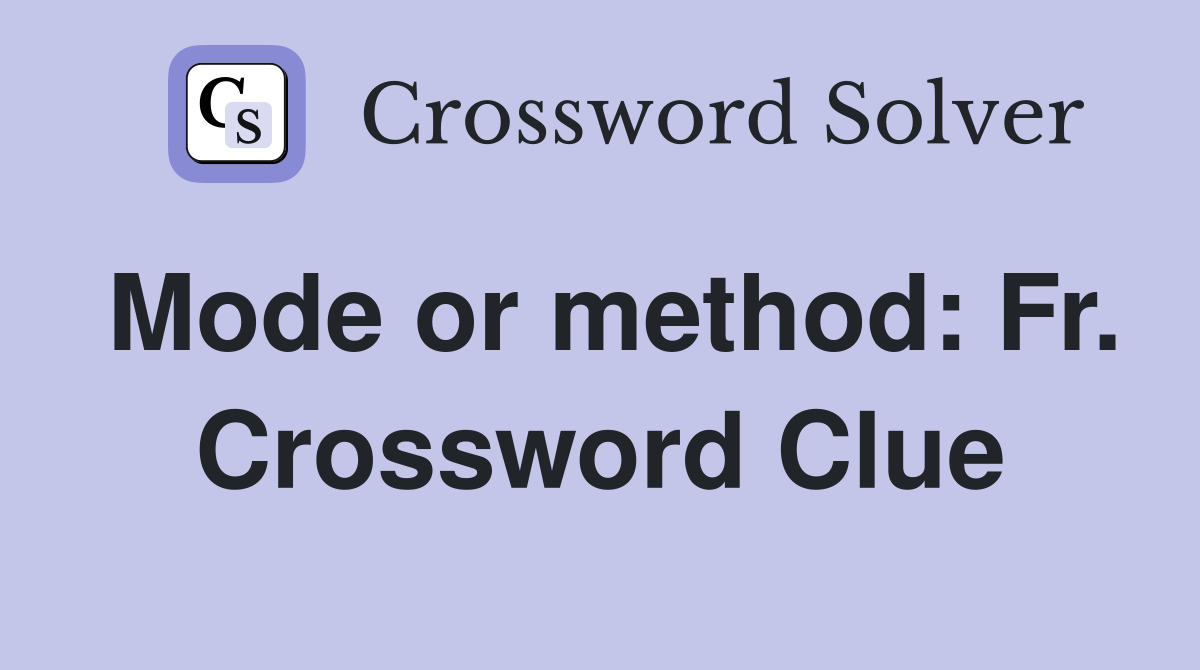 Mode or method: Fr. Crossword Clue