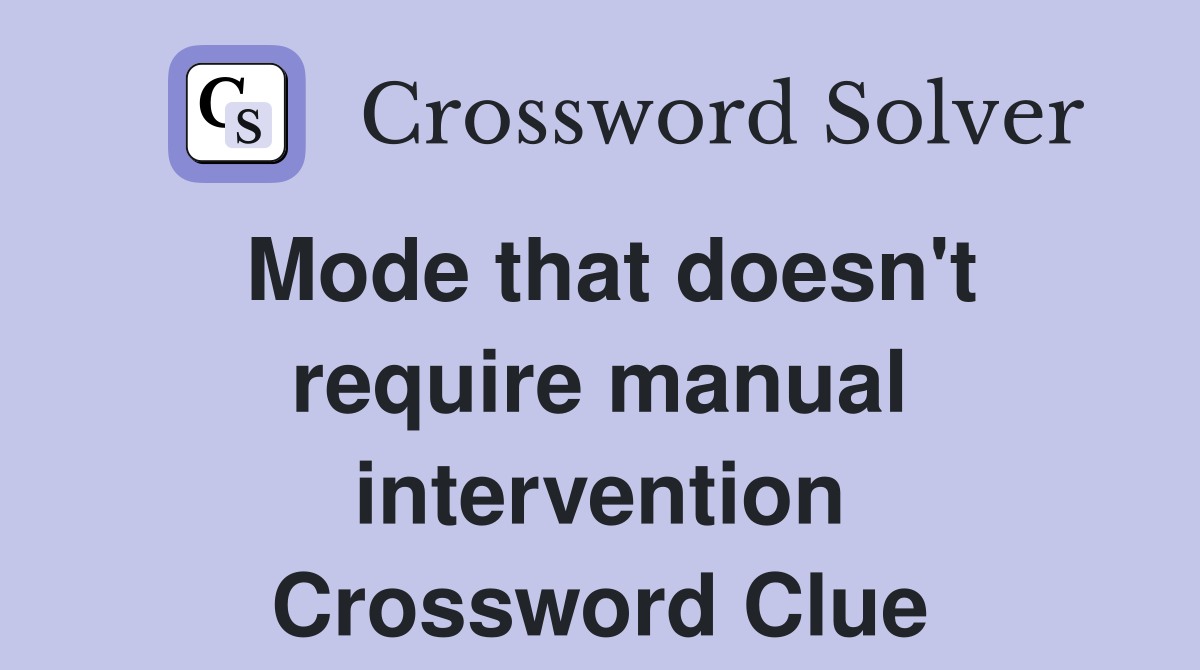 Mode that doesn't require manual intervention Crossword Clue
