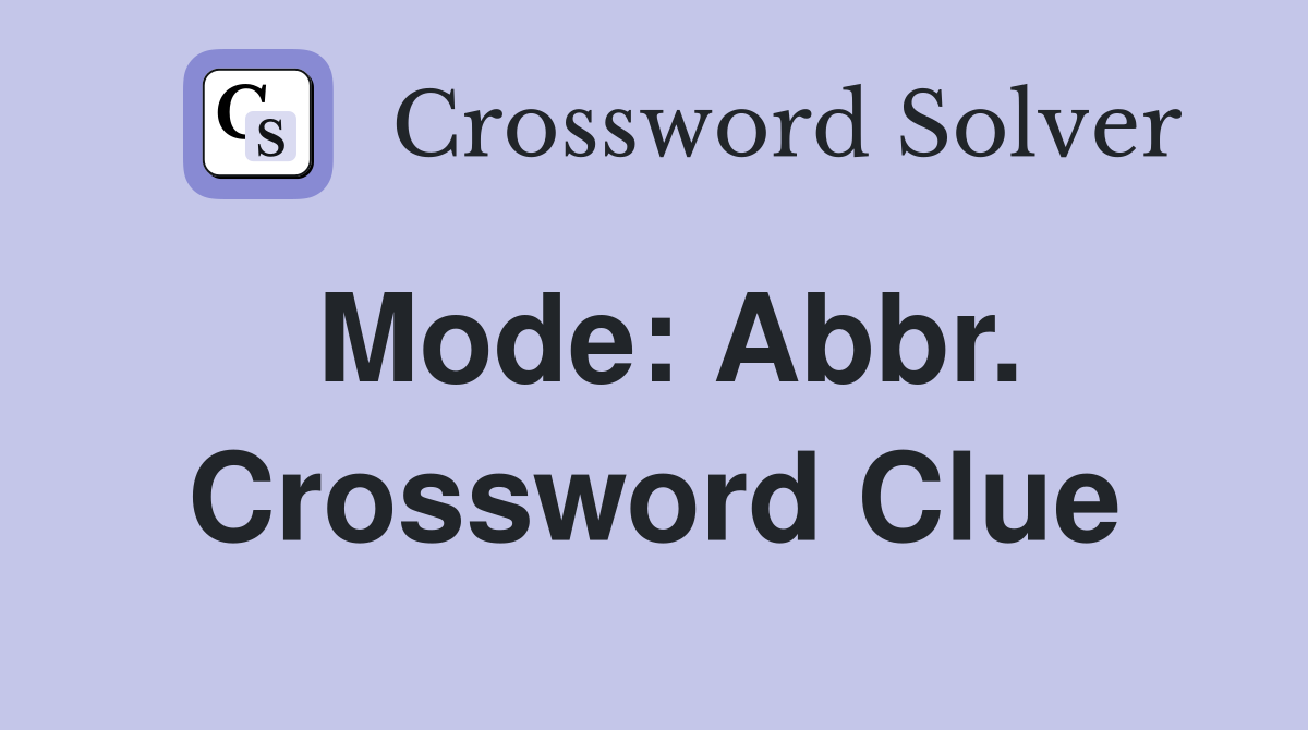 Mode: Abbr. Crossword Clue