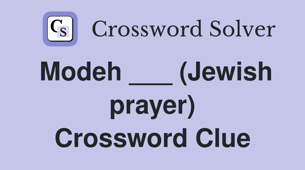 Modeh ___ (Jewish prayer) Crossword Clue