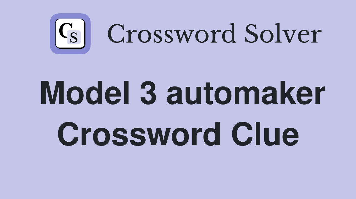 Model 3 automaker Crossword Clue