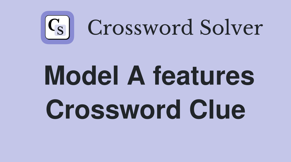 Model A features Crossword Clue