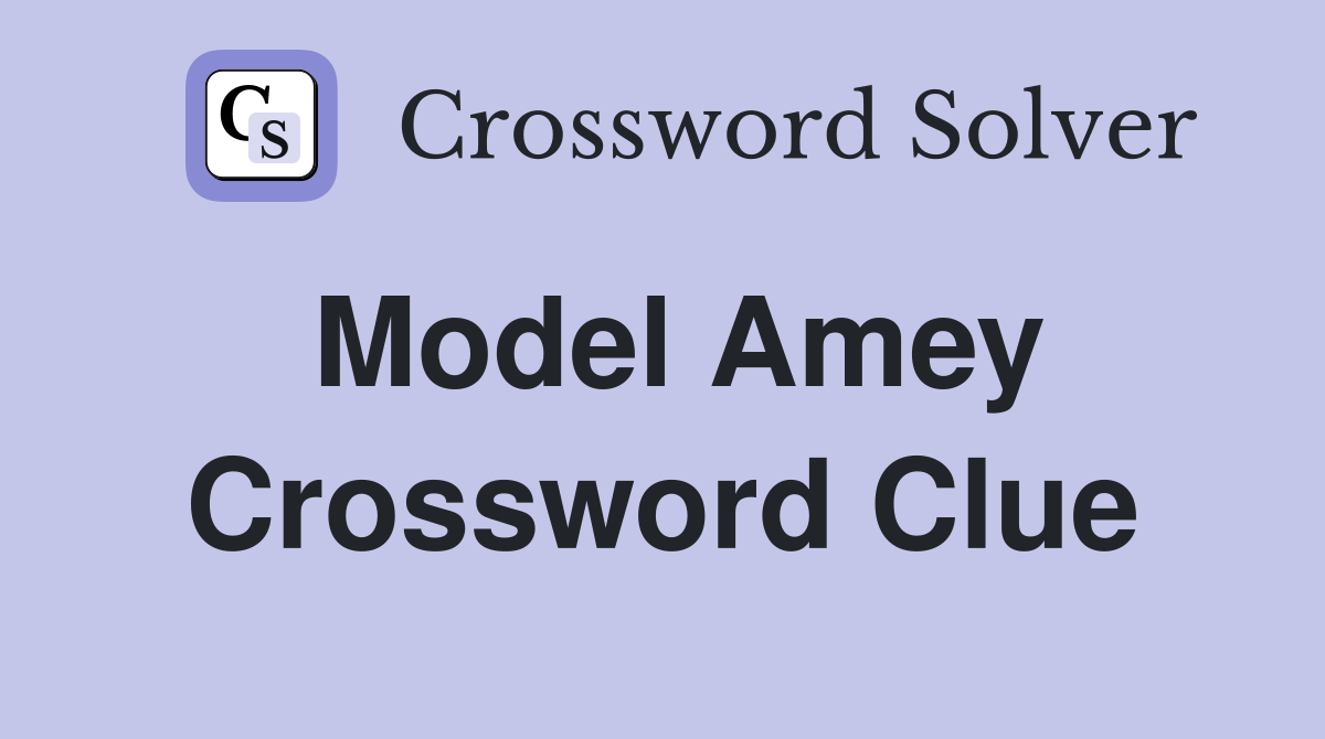 Model Amey Crossword Clue