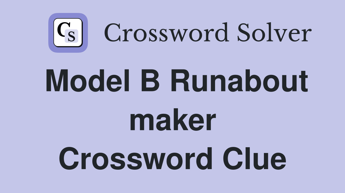 Model B Runabout maker Crossword Clue