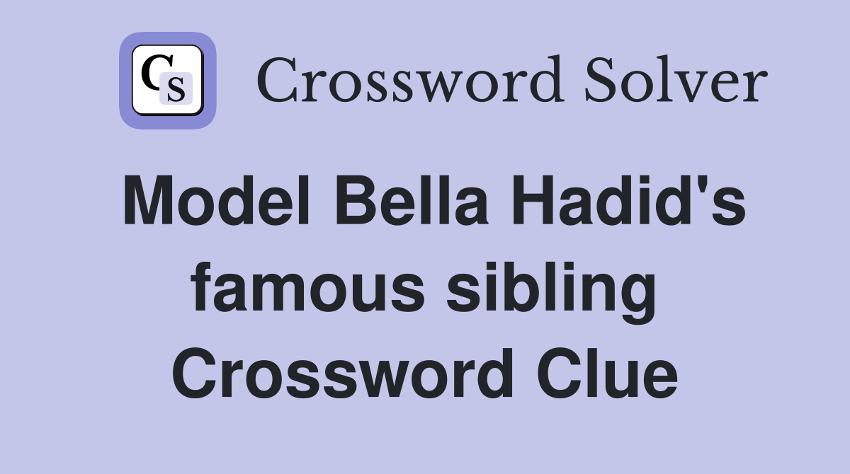 Model Bella Hadid's famous sibling Crossword Clue