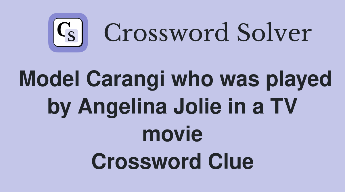 Model Carangi who was played by Angelina Jolie in a TV movie Crossword Clue