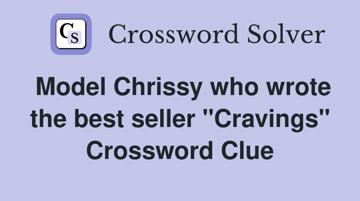 Model Chrissy who wrote the best seller "Cravings" Crossword Clue