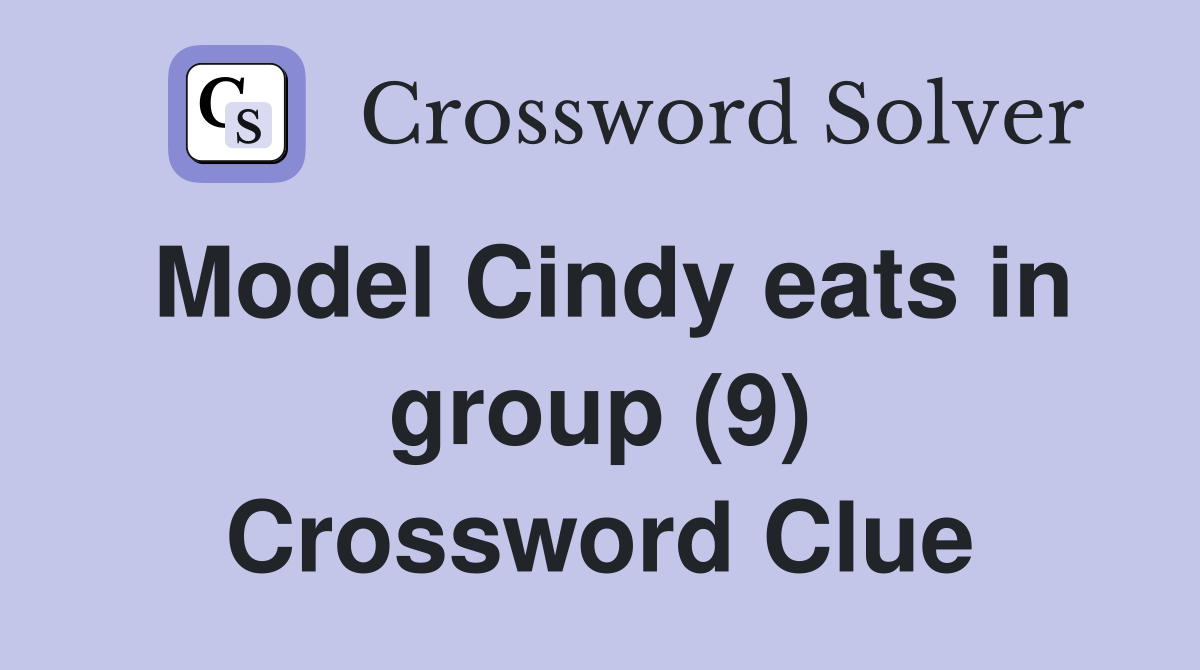Model Cindy eats in group (9) Crossword Clue
