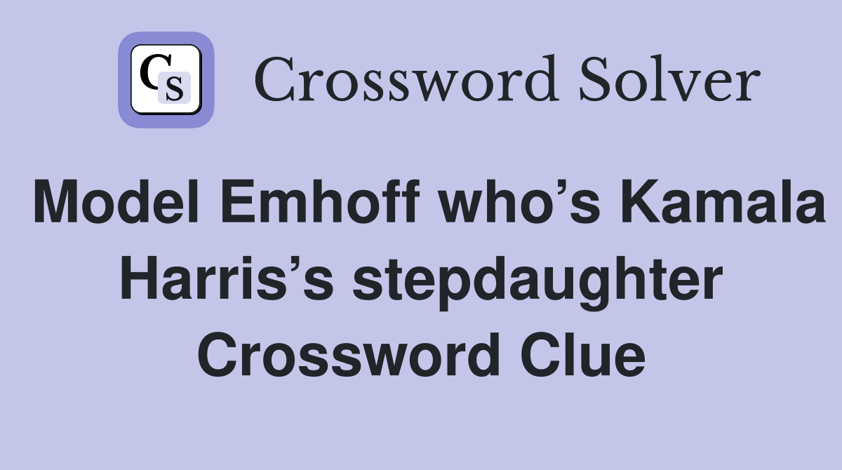 Model Emhoff who’s Kamala Harris’s stepdaughter Crossword Clue