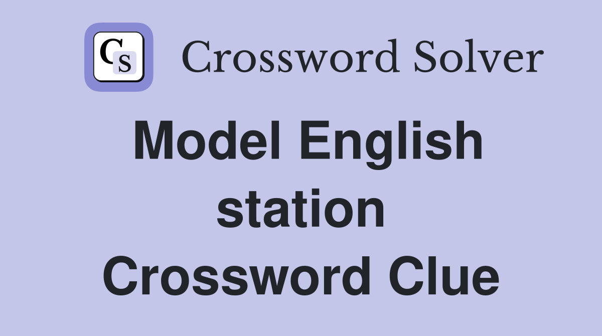 Model English station Crossword Clue
