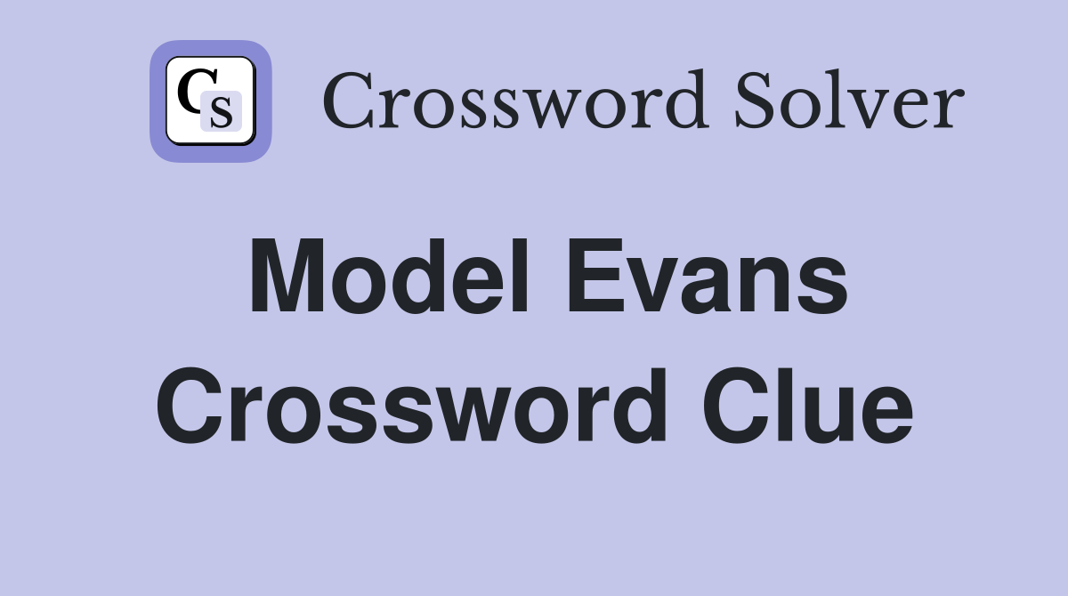 Model Evans Crossword Clue