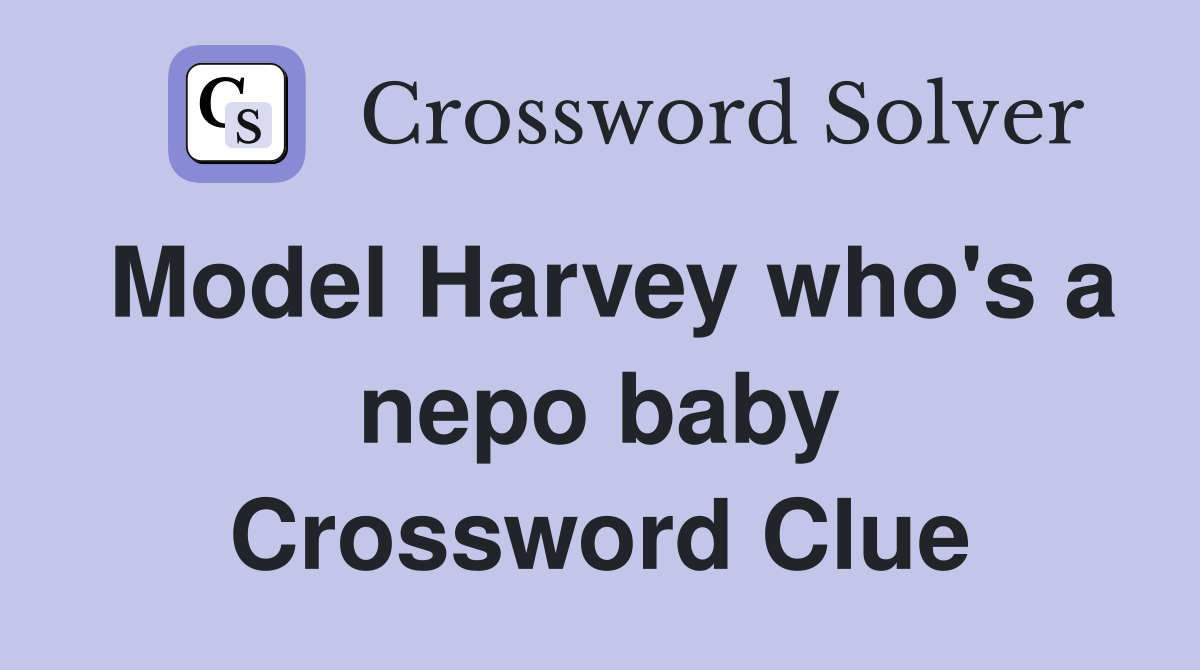 Model Harvey who's a nepo baby Crossword Clue