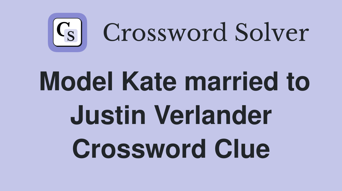 Model Kate married to Justin Verlander Crossword Clue