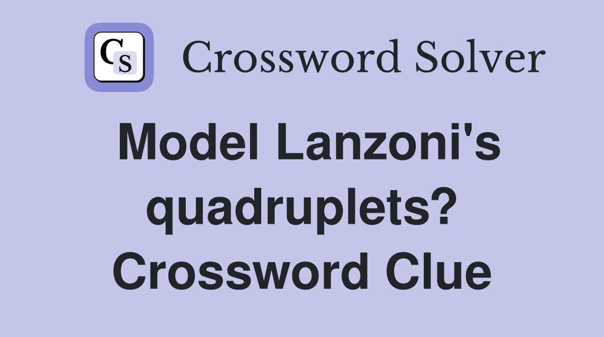 Model Lanzoni's quadruplets? Crossword Clue