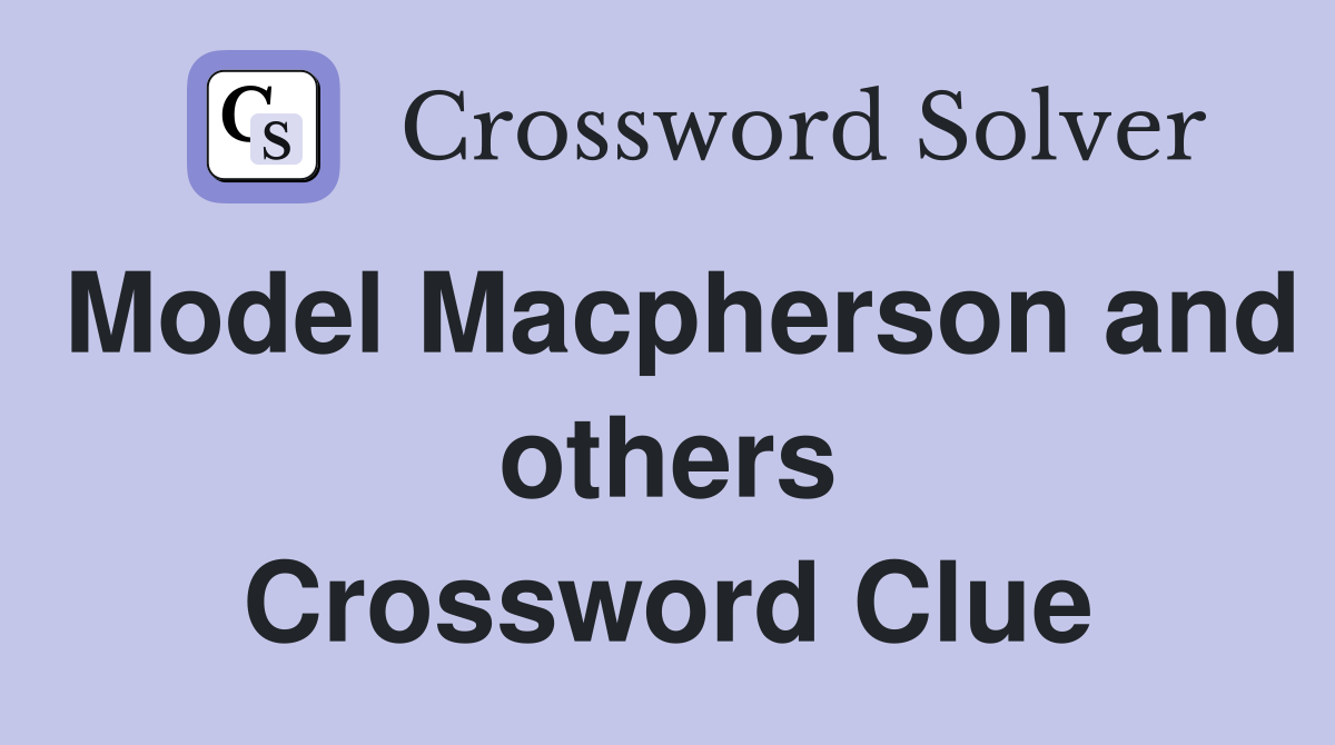 Model Macpherson and others Crossword Clue