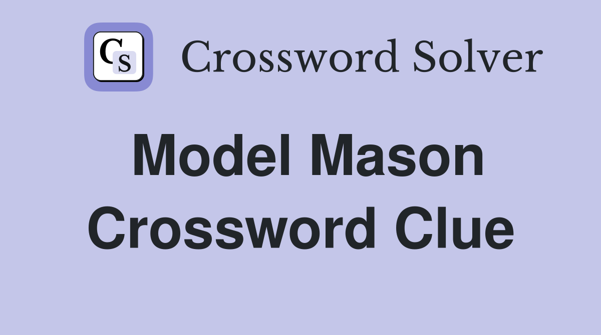 Model Mason Crossword Clue