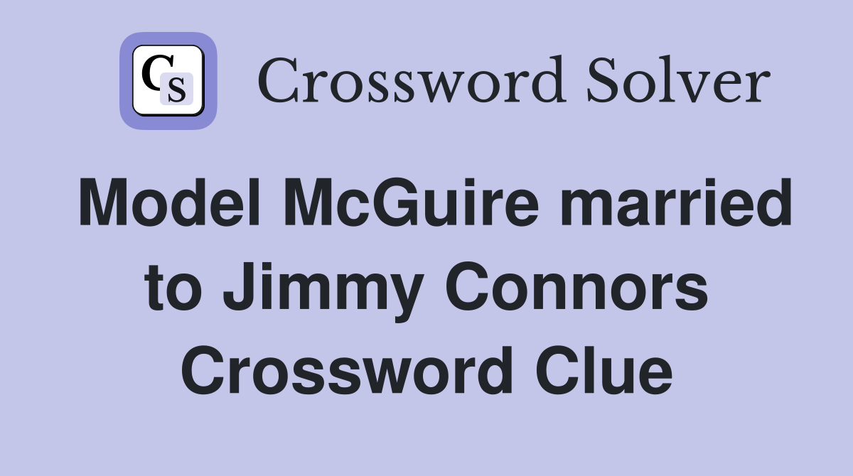 Model McGuire married to Jimmy Connors Crossword Clue