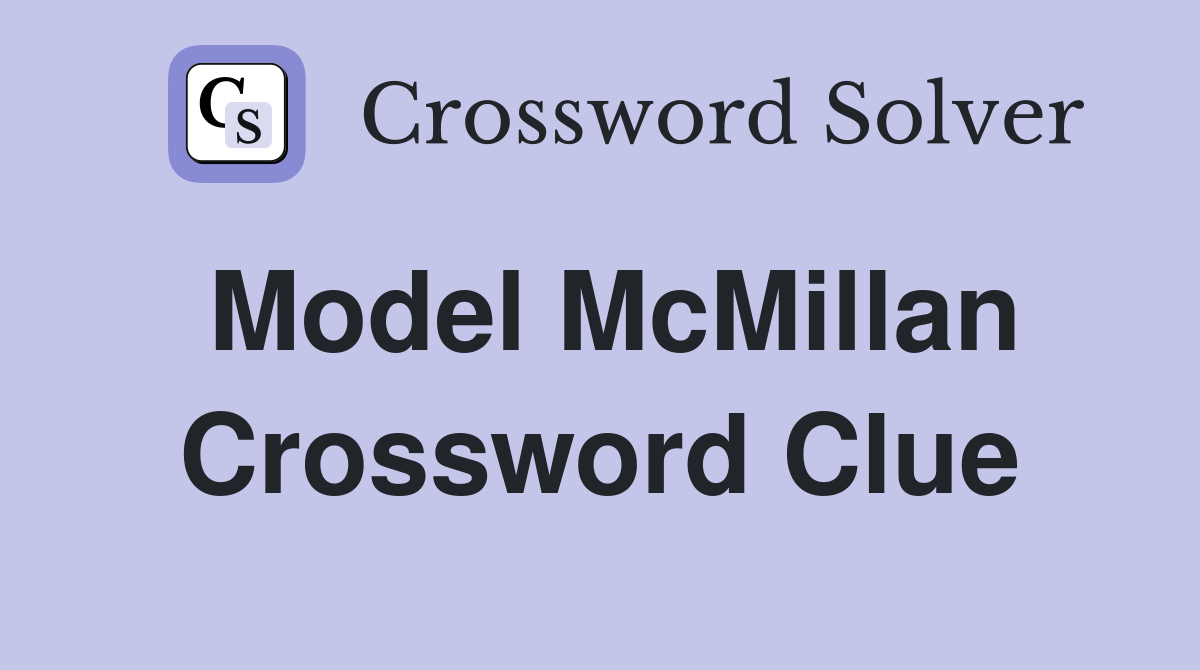 Model McMillan Crossword Clue
