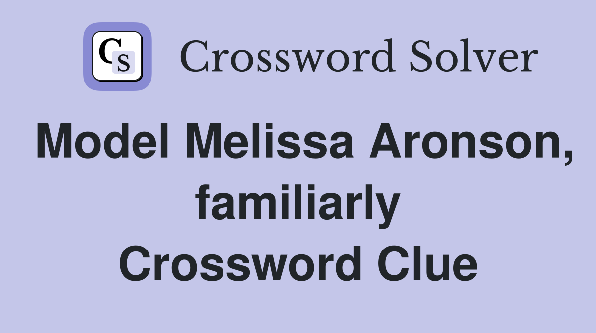 Model Melissa Aronson, familiarly Crossword Clue