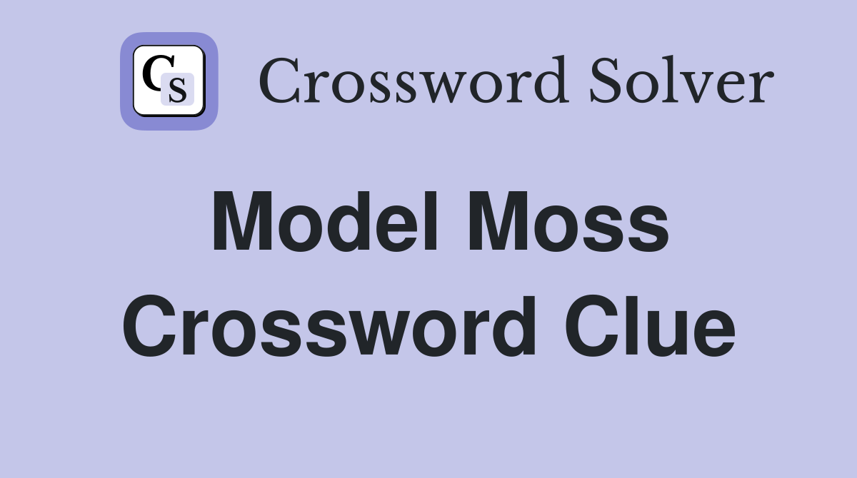Model Moss Crossword Clue