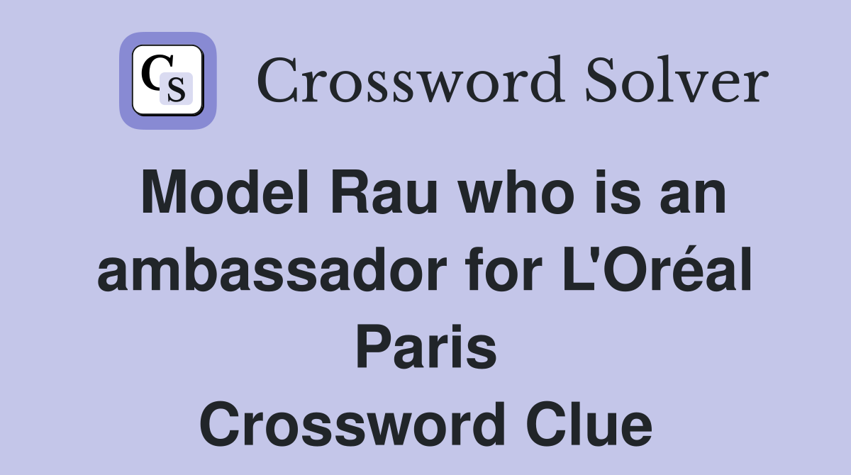 Model Rau who is an ambassador for L'Oréal Paris Crossword Clue