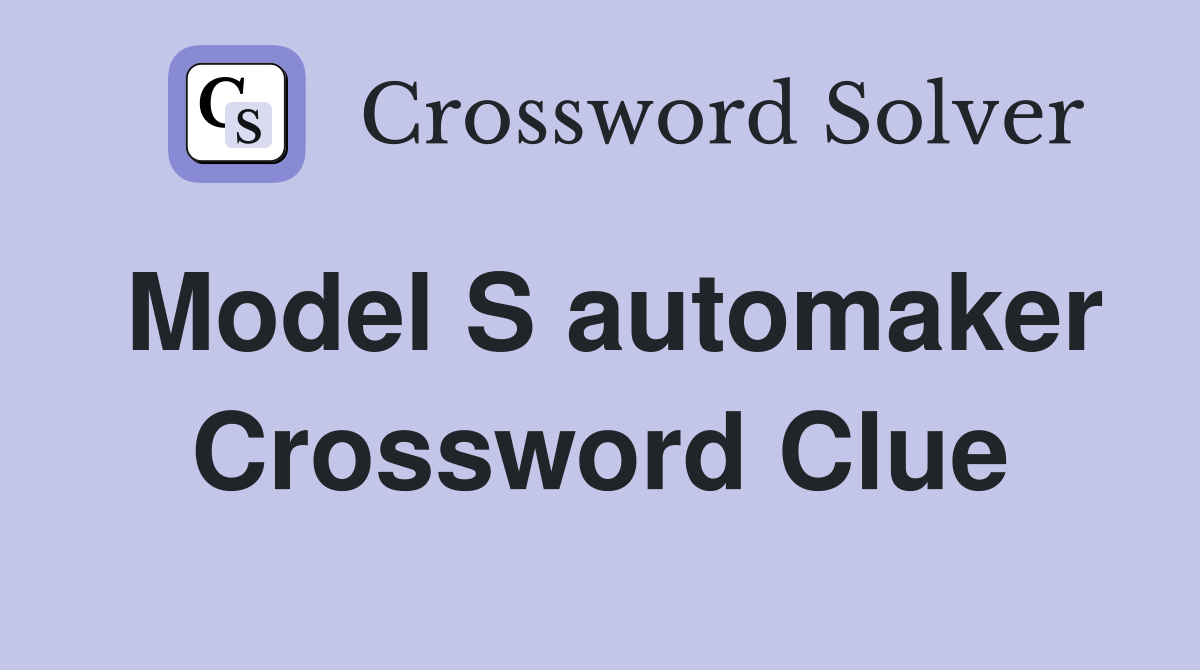 Model S automaker Crossword Clue