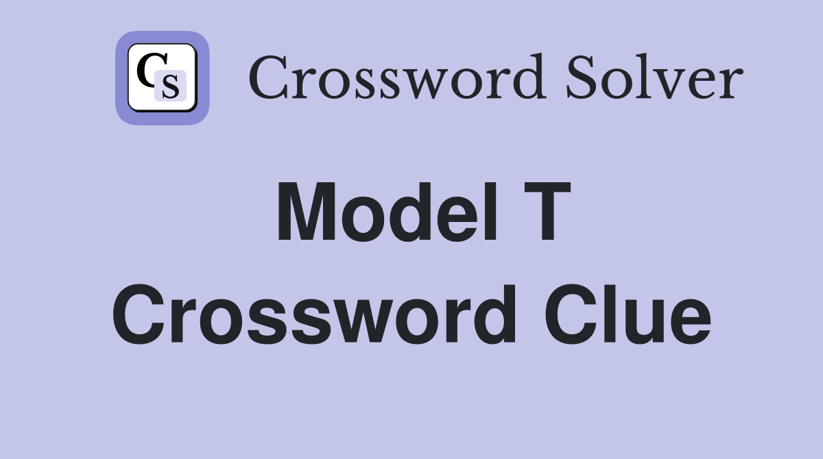 Model T Crossword Clue