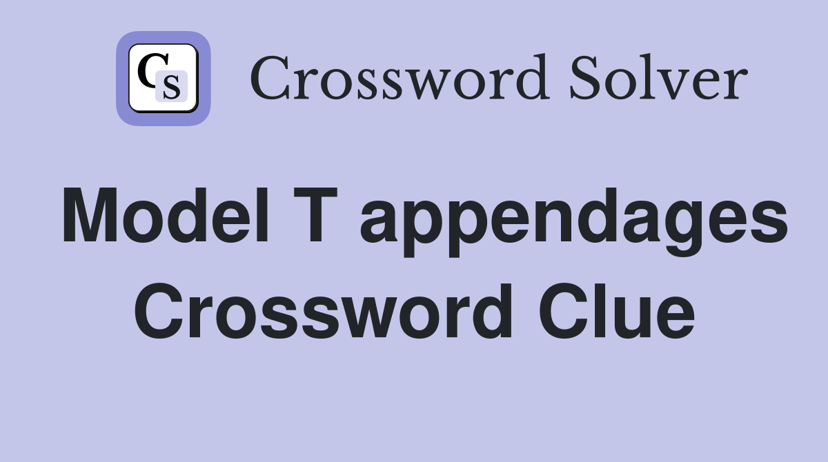 Model T appendages Crossword Clue